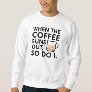 Wenn der Kaffee ausgeht Sweatshirt