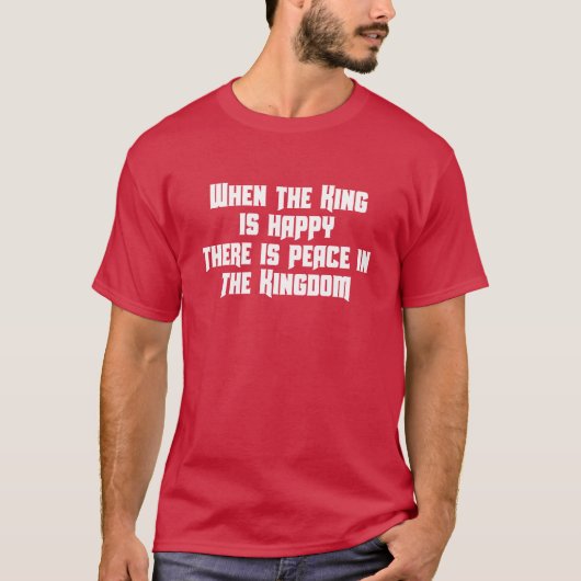 WENN DER KÖNIG IS HAPPY DORT FRIEDEN IM KÖNIGREICH T-Shirt (Vorderseite)