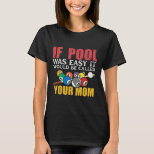 Wenn der Pool einfach wäre, würde er Ihr Mama-Shir T-Shirt