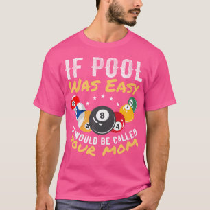 Wenn der Pool einfach wäre, würde es Ihre Mama Bil T-Shirt