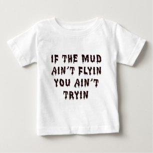 Wenn der Schlamm Aint Flyin Sie Aint Tryin Baby T-shirt