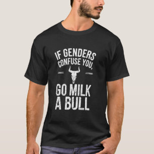 Wenn dich Geschlechter verwirren, melke einen Bull T-Shirt