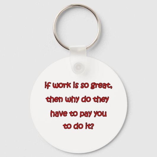 Wenn die Arbeit so gut ist Schlüsselanhänger (Vorderseite)