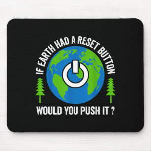 Wenn die Erde einen Reset-Knopf hätte, würdest du  Mousepad