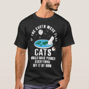 Wenn die Erde flach gewesen wäre, hätten Katzen al T-Shirt