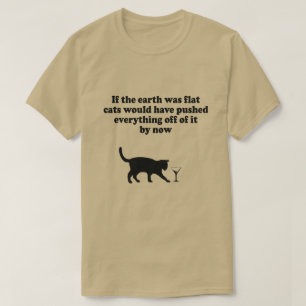 WENN DIE ERDE FLACH WAR, WÜRDEN KATZEN ALLES T-Shirt