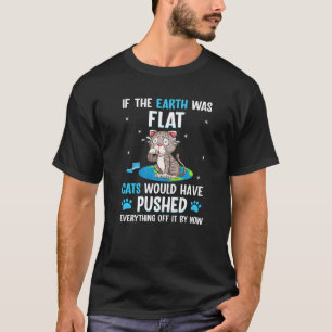 Wenn die Erde flach wäre, hätten Katzen schon läng T-Shirt
