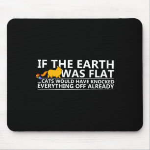 Wenn die Erde flach wäre Katzen Lustig T-Shirt Mousepad