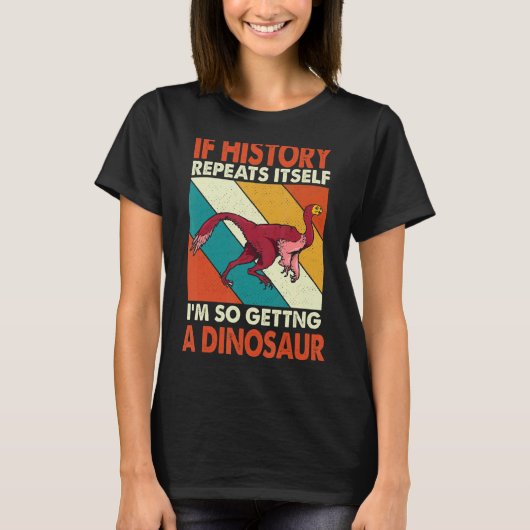 Wenn die Geschichte sich wiederholt, bin ich so ei T-Shirt (Vorderseite)