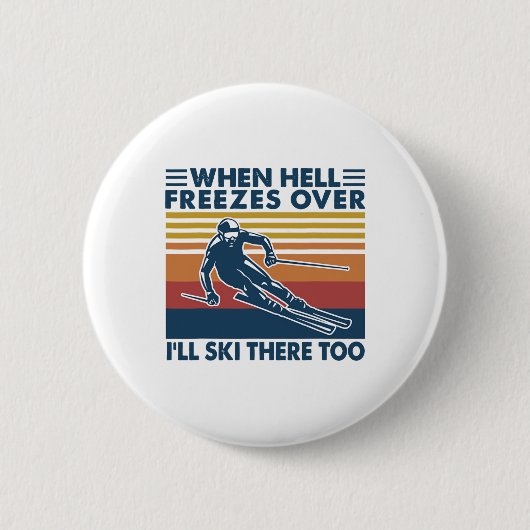 Wenn die Hölle zufriert, werde ich auch dort Ski f Button (Vorderseite)