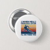 Wenn die Hölle zufriert, werde ich auch dort Ski f Button (Vorne & Hinten)