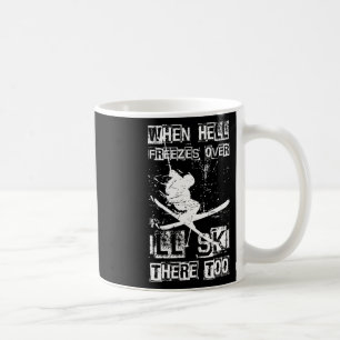 Wenn die Hölle zufriert, werde ich auch dort Ski f Kaffeetasse