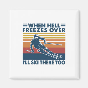 Wenn die Hölle zufriert, werde ich auch dort Ski f Magnet