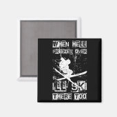 Wenn die Hölle zufriert, werde ich auch dort Ski f Magnet (Vorderseite/Rückseite)