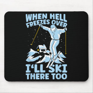 Wenn die Hölle zufriert, werde ich auch dort Ski f Mousepad