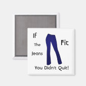 Wenn die Jeans passen - Sie haben nicht aufgehört Magnet (Vorderseite/Rückseite)