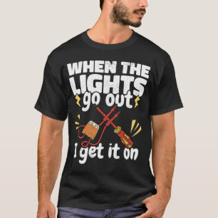 Wenn die Lichter ausgehen, holen Sie sich einen Li T-Shirt