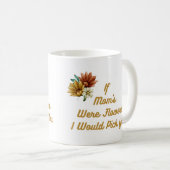 Wenn die Mama Blume wäre, würde ich dich auf eine Kaffeetasse (VorderseiteRechts)