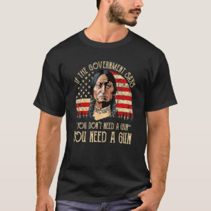 Wenn die Regierung sagt, Sie brauchen kein Waffena T-Shirt