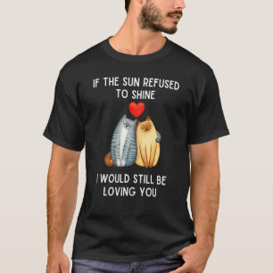 Wenn die Sonne sich weigerte zu scheinen Romantisc T-Shirt