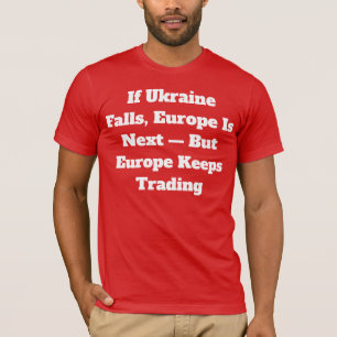 Wenn die Ukraine fällt, ist Europa als nächstes T- T-Shirt