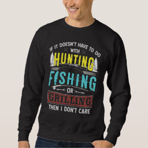 Wenn dies nicht mit dem Jagdfischen zu tun hat Sweatshirt