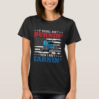 Wenn Diesel Aint Burning I Aint Earning T-Shirt