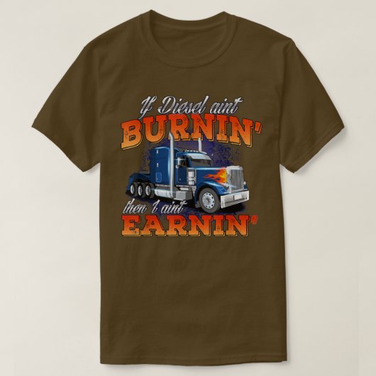 Wenn Diesel Aint BurninTrucker Semi Truck Driver T T-Shirt (Design vorne)