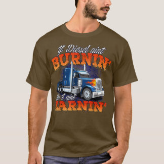 Wenn Diesel Aint BurninTrucker Semi Truck Driver T T-Shirt