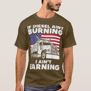 Wenn Diesel nicht brennt, verdiene ich Lkw-Antrieb T-Shirt