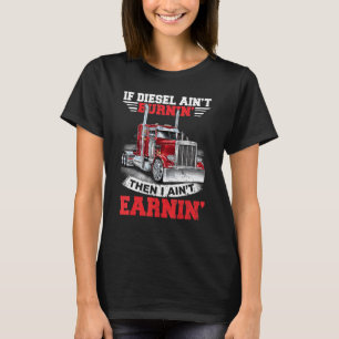 Wenn Diesel nicht brennt, verdiene ich nichts Dies T-Shirt