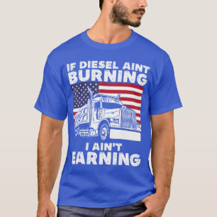 Wenn Diesel nicht brennt, verdiene ich nichtsLKW-F T-Shirt