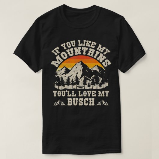 Wenn dir meine Berge gefallen, dann meine Busch Vi T-Shirt (Design vorne)
