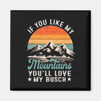 Wenn dir meine Berge gefallen, wirst du meine Busc Magnet