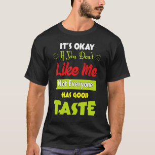 Wenn dir nicht gefällt, hat nicht jeder guten Gesc T-Shirt