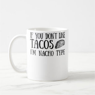 Wenn dir Tacos nicht gefallen, bin ich nicht der r Kaffeetasse