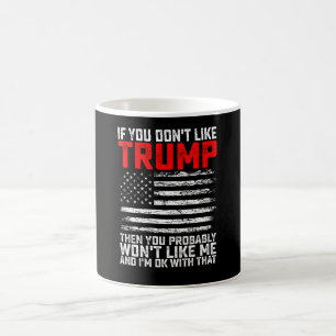 Wenn dir Trump nicht gefällt, dann wirst du mich w Kaffeetasse