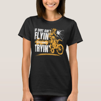 Wenn Dirt Aint fliegen Sie Aint versuchen Motorrad T-Shirt