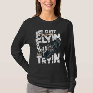 Wenn Dirt Aint Flyin You Aint Tryin Dirt Bike Mx B T-Shirt