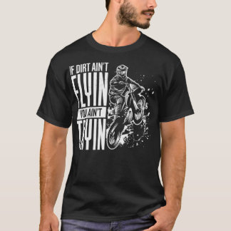 Wenn Dirt Aint Flyin You Aint Tryin motocross lust T-Shirt