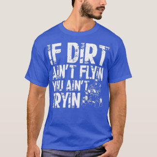 Wenn Dirt Aint Flyin You Aint Tryin Quad Vintag AT T-Shirt