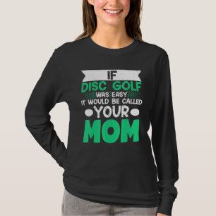Wenn Disk Golf einfach wäre, würde es Ihre Mama ne T-Shirt