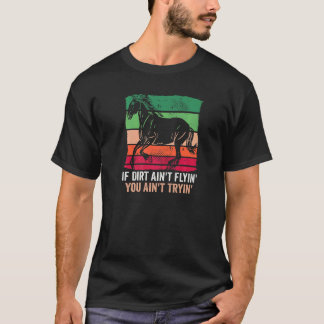 Wenn Dreck nicht fliegt, gibst du dir keine Mühe R T-Shirt