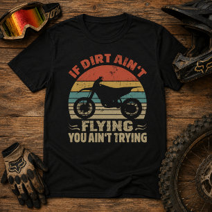 Wenn Dreck nicht fliegt, gibst du dir nicht genug T-Shirt