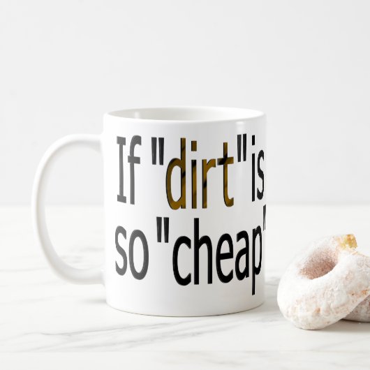 Wenn "Dreck so billig ist?" Kaffeetasse (Mit Donut)