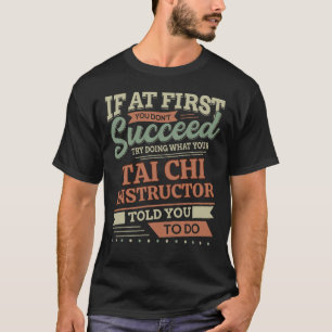 Wenn du anfangs keinen Erfolg hast Tai Chi-Lehrer T-Shirt