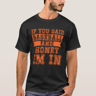 Wenn du Baseball und Honig sagst, bin ich da T-Shirt