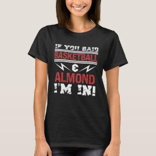 Wenn du Basketball und Mandel gesagt hättest, bin T-Shirt