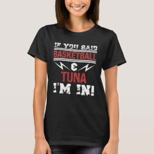 Wenn du Basketball und Thunfisch gesagt hast, bin T-Shirt