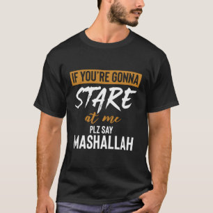 Wenn du bei mir starrst, sag bitte Mashallah! T-Shirt